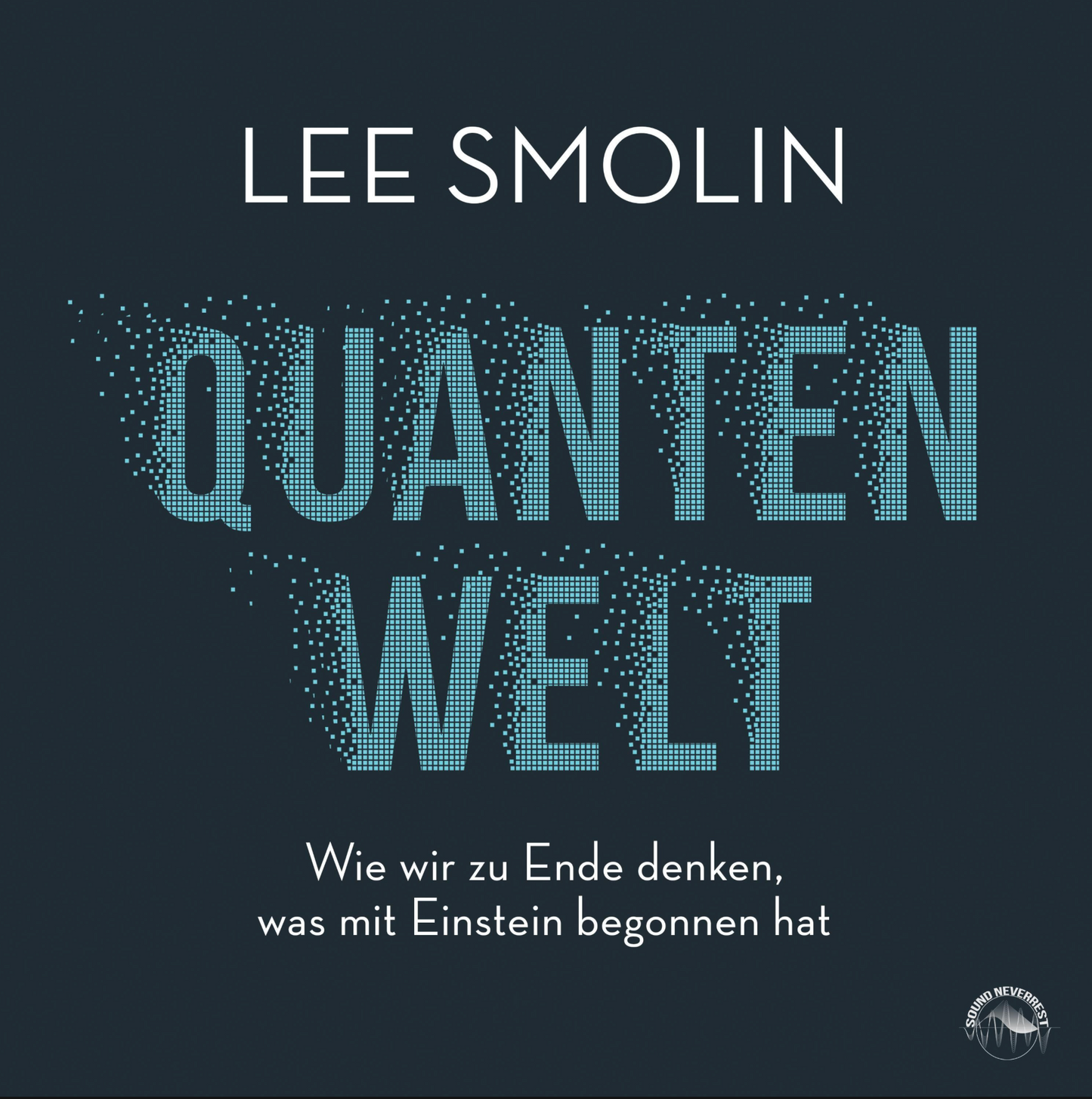 Quantenwelt - Wie wir zu Ende denken, was mit Einstein begonnen hat