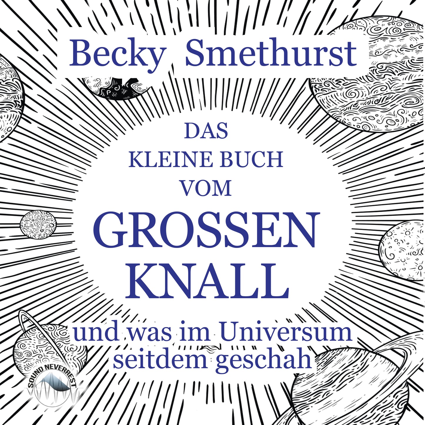 Das kleine Buch vom großen Knall und was im Universum seitdem geschah